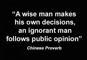 wise man makes his own decisions--a fool follows public opinion