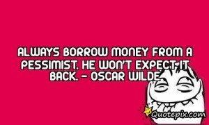 Always Borrow Money From A Pessimist. He Wonā..