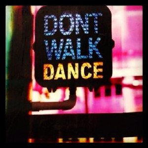 Don't walk, dance.