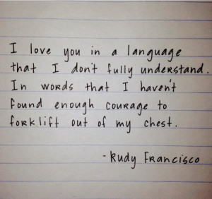 ... 261 notes # rudy francisco # quotes # quote # i love you # language