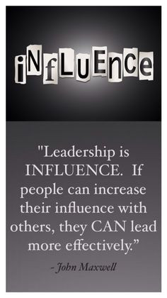 Leadership is influence. If people can increase their influence with ...
