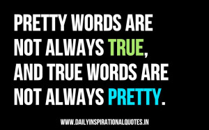 ... always-true-and-true-words-are-not-always-pretty-inspirational-quote