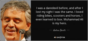 ... even learned to box. Muhammad Ali is my hero. - Andrea Bocelli