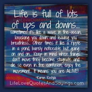 Life is full of lots of ups and downs.