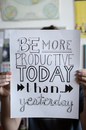 Sê mais produtivo hoje do que ontem.