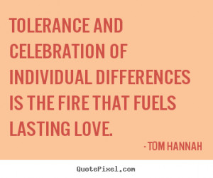 Love quotes - Tolerance and celebration of individual differences is ...