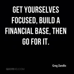 Get yourselves focused, build a financial base, then go for it.