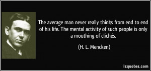 The average man never really thinks from end to end of his life. The ...