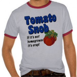 Tomato Snob Funny Gardener Saying T-shirt