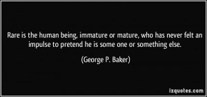 Rare is the human being, immature or mature, who has never felt an ...