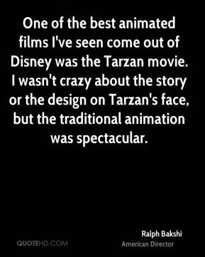 best animated films I've seen come out of Disney was the Tarzan movie ...