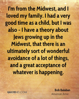 from the Midwest, and I loved my family. I had a very good time as ...