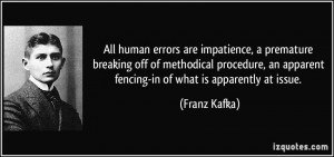 All human errors are impatience, a premature breaking off of ...