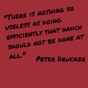 Peter Drucker quote about useless efficiency