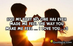 ... one has ever made me feel the way you make me feel .... I LovE yoU