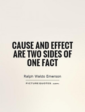 Cause and effect are two sides of one fact Picture Quote #1