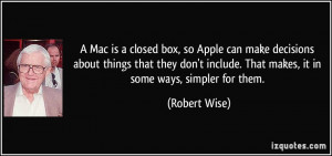 Mac is a closed box, so Apple can make decisions about things that ...