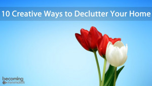 10 Creative Ways to Declutter Your Home | Becoming MinimalistDecor ...