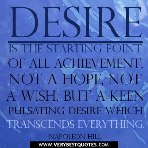 desire quotes, Desire is the starting point of all achievement, not a ...