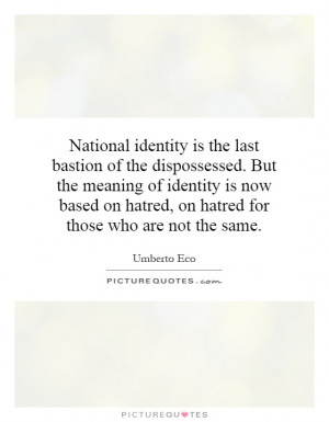 National identity is the last bastion of the dispossessed. But the ...