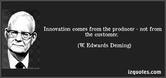 ... not from the customer. - W. Edwards Deming #quotes #innovation More
