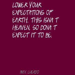 Max Lucado Quotes On Forgiveness | MaxLucado Lower your expectations ...