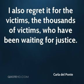 ... victims, the thousands of victims, who have been waiting for justice