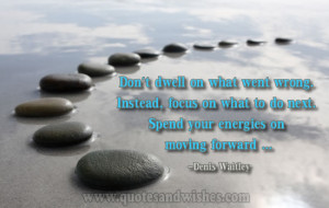 moving on Motivational quote by Denis Waitley on Moving on in life...