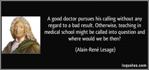 good doctor pursues his calling without any regard to a bad result ...
