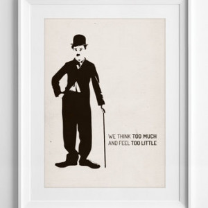 charlie chaplin We Think Too Much and Feel Little Gift poster Quotes ...