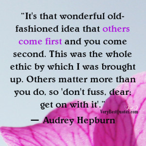 ... you do, so 'don't fuss, dear; get on with it'.” ― Audrey Hepburn