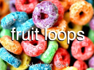 ... is even more amazing when your pregnant, especially fruit loops