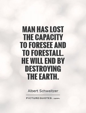 Man Quotes Environmental Quotes Earth Quotes Destruction Quotes Albert ...