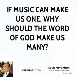 If music can make us one, why should the word of God make us many?