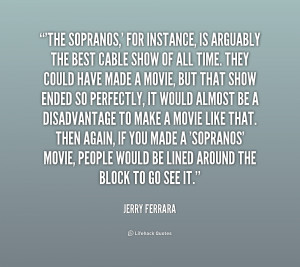 quote Jerry Ferrara the sopranos for instance is arguably the 1 247842