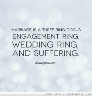 Wedding Engagement Quotes Marriage is a three ring