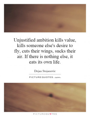 Unjustified ambition kills value, kills someone else's desire to fly ...