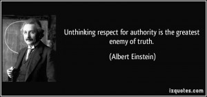 ... For Authority Is The Greatest Enemy Of Death. - Albert Einstein
