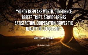 Honor bespeaks worth. Confidence begets trust. Service brings ...