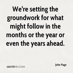 John Page - We're setting the groundwork for what might follow in the ...