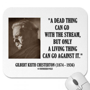 Source: http://www.zazzle.com/g_k_chesterton_dead_thing_stream_living ...