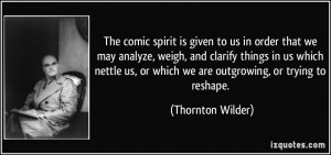 The comic spirit is given to us in order that we may analyze, weigh ...