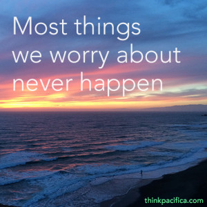 Anxiety Quote 1: Most things we worry about never happen.