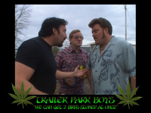 ... Talk About It! > Toker's Den > any Trailer Park Boys fans out there
