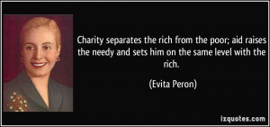 ... the needy and sets him on the same level with the rich. - Evita Peron