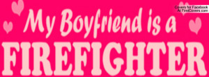 Firefighter Boyfriend Profile Facebook Covers