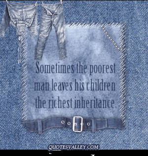 Sometimes The Poorest Man Leaves His Children The Richest Inheritance