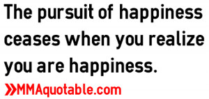 The pursuit of happiness ceases when you realize you are happiness.