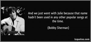 More Bobby Sherman Quotes