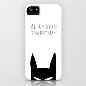 Bitch Please I'm Batman Phone case Limited by DeadlyDesignerStore, € ...